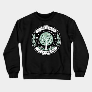 Plant A Seed, Grow Change - #SAVETREES Crewneck Sweatshirt